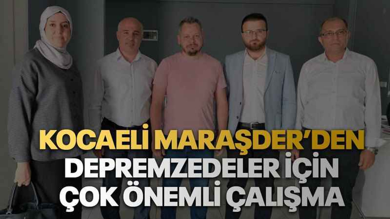 Kocaeli MaraşDer’den depremzedeler için çok önemli çalışma